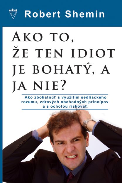 Ako to, že ten idiot je bohatý, a ja nie? (Shemin, Robert)