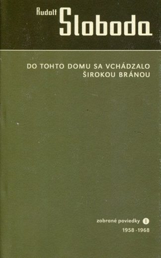 Do tohto domu sa vchádzalo širokou bránou (Sloboda, Rudolf)