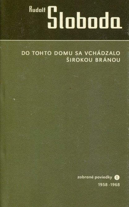 Do tohto domu sa vchádzalo širokou bránou (Sloboda, Rudolf)