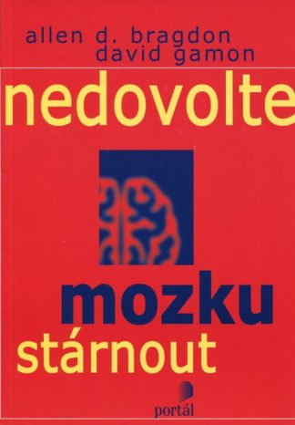 Nedovolte mozku stárnout (Bragdon, A., Gamon, David)