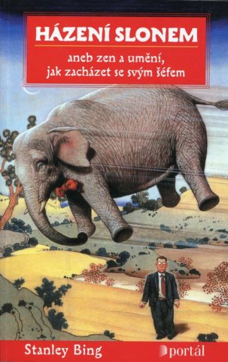 Házení slonem/anebo zen a umění, jak zacházet se svým šéfem (Bing, Stanley)