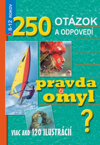 250 otázok a odpovedí. Pravda či omyl? (Kol.)
