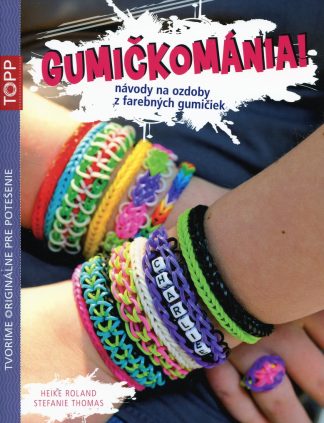 Gumičkománia! (Návody na ozdoby z farebných gumičiek)