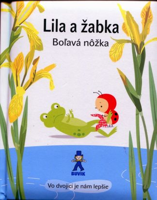 Lila a žabka - Boľavá nôžka (Isabelle Gibert)