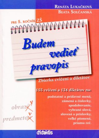 Budem vedieť pravopis pre 5.ročník ZŠ (Lukačková, R., Solčanská, B.:)