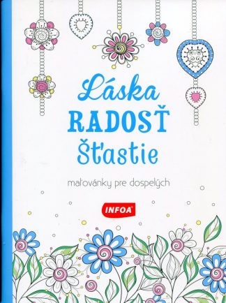 Láska, radosť, šťastie (Maľovanky pre dospelých)