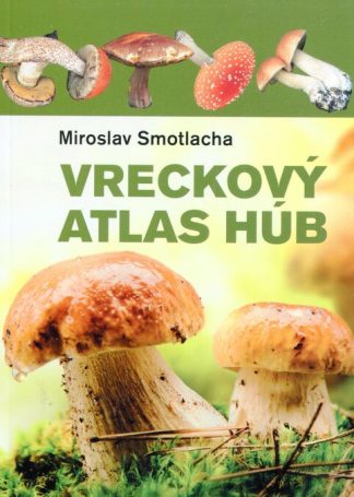 Vreckový atlas húb (Smotlacha, Miroslav)