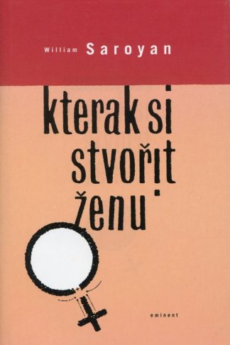 Kterak si stvořit ženu (Saroyan, William)