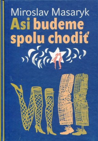 Asi budeme spolu chodiť (Masaryk. Miroslav)